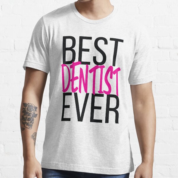 "Best Dentist Ever" Tshirt for Sale by ProjectX23 Redbubble best