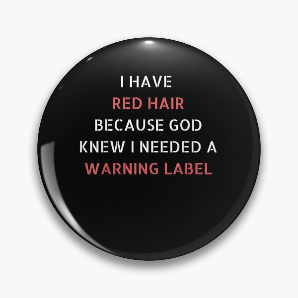 Item preview, I Have Red Hair Because God Knew I Needed A Warning Label designed and sold by shirleyfinley.