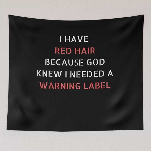 Item preview, I Have Red Hair Because God Knew I Needed A Warning Label designed and sold by shirleyfinley.