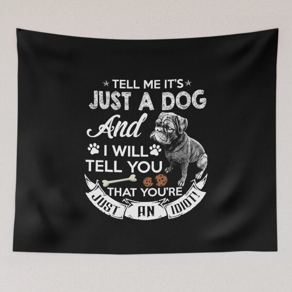 Item preview, T-shirt tell me it's just a dog and i will tell you you're just an idiot ! designed and sold by Evan morvan.
