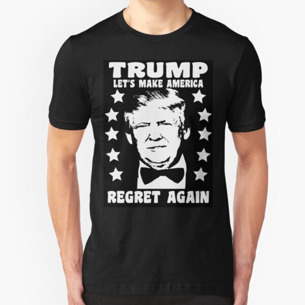 Make America Regret Again - Funny Slogan Donald Trump Slim Fit T-Shirt