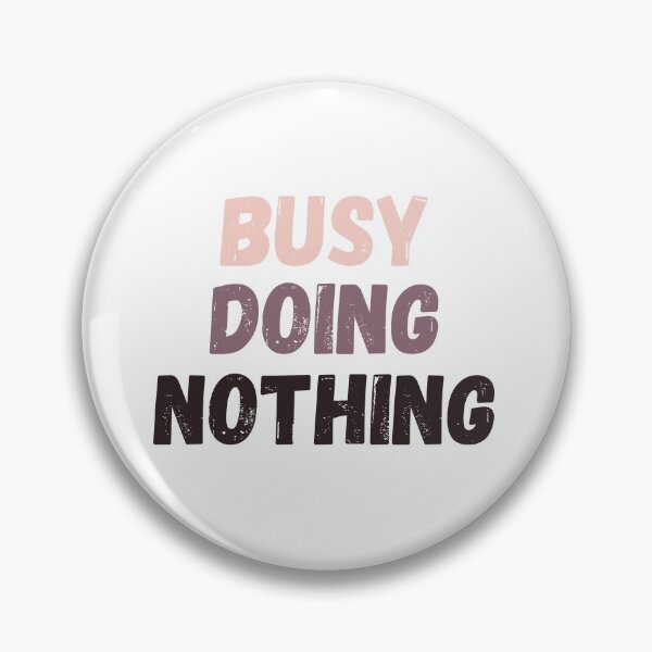 Item preview, Busy Doing Nothing  designed and sold by Bonicrazypeople.
