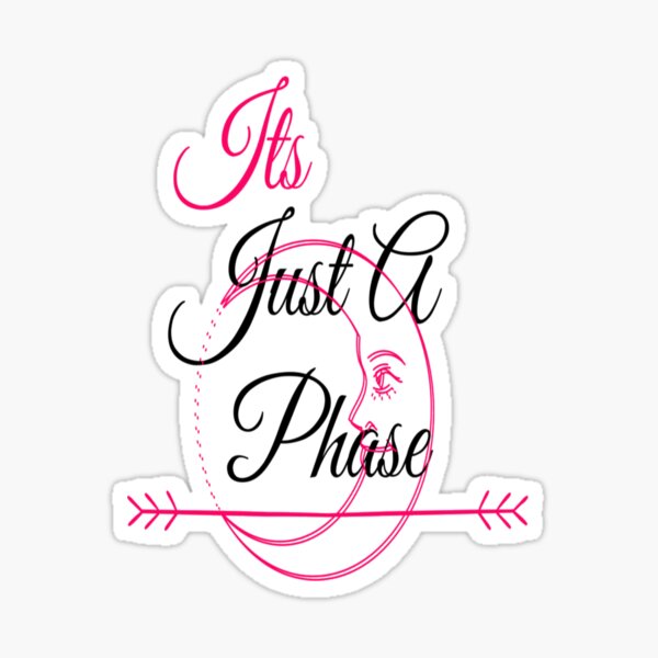 it's just a phase Sticker
