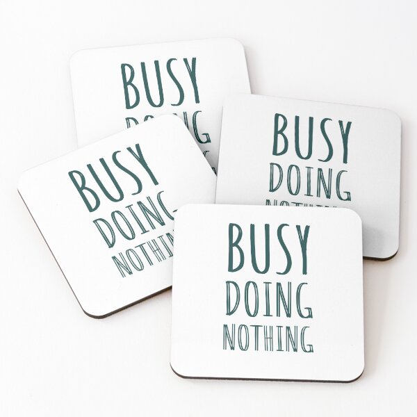 Item preview, BUSY DOING NOTHING - NOTHING - QUOTES - DOING NOTHING  designed and sold by Tropical Blood.