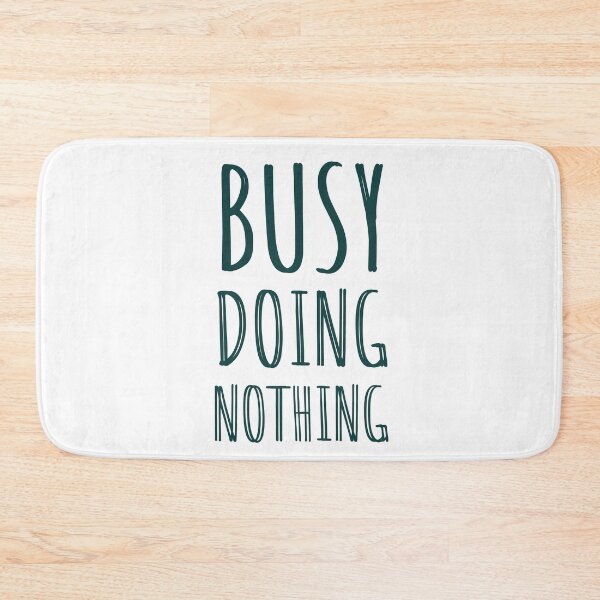 Item preview, BUSY DOING NOTHING - NOTHING - QUOTES - DOING NOTHING  designed and sold by Tropical Blood.