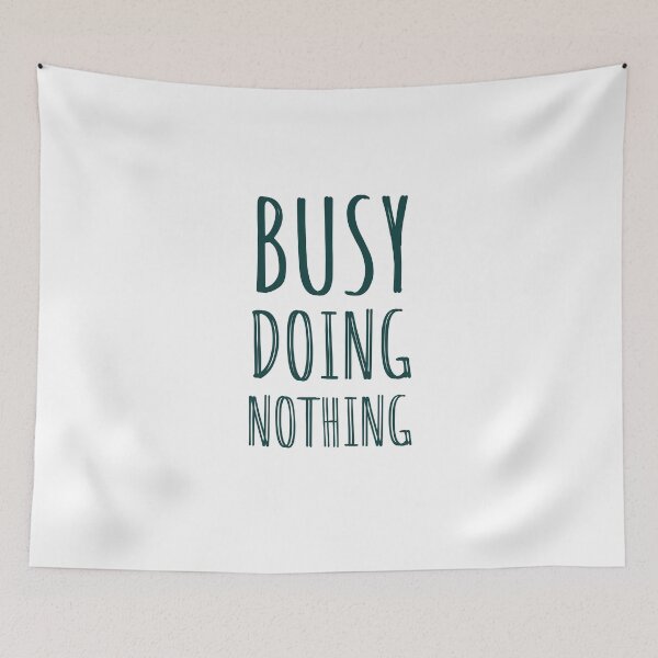 Item preview, BUSY DOING NOTHING - NOTHING - QUOTES - DOING NOTHING  designed and sold by Tropical Blood.