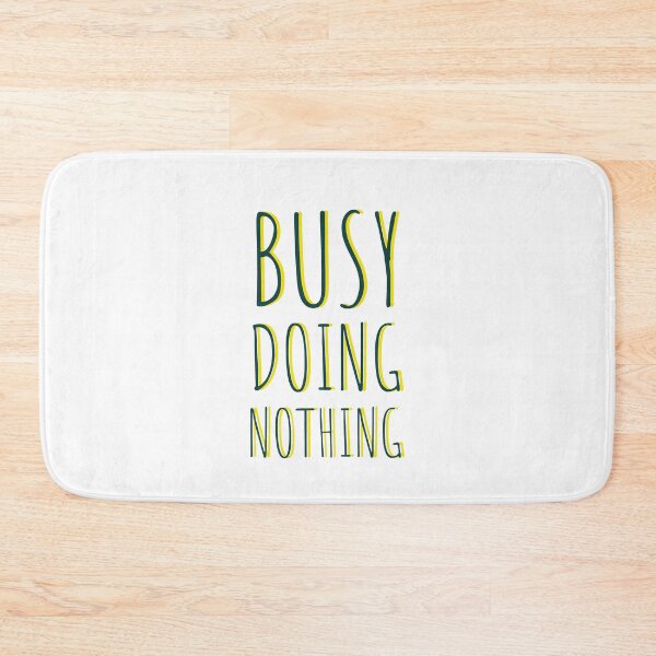 Item preview, BUSY DOING NOTHING - NOTHING - QUOTES - DOING NOTHING  designed and sold by Tropical Blood.