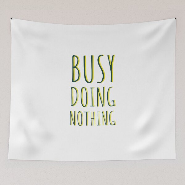 Item preview, BUSY DOING NOTHING - NOTHING - QUOTES - DOING NOTHING  designed and sold by Tropical Blood.