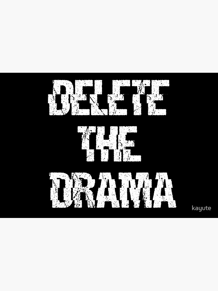 DELETE THE DRAMA by kayute