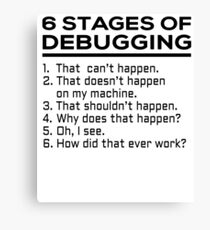 6 stages of debugging Canvas Print