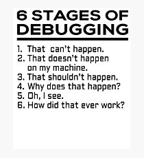 6 stages of debugging Photographic Print