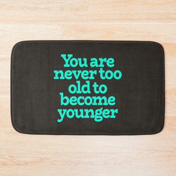 Item preview, You are never too old to become younger designed and sold by x1brett.