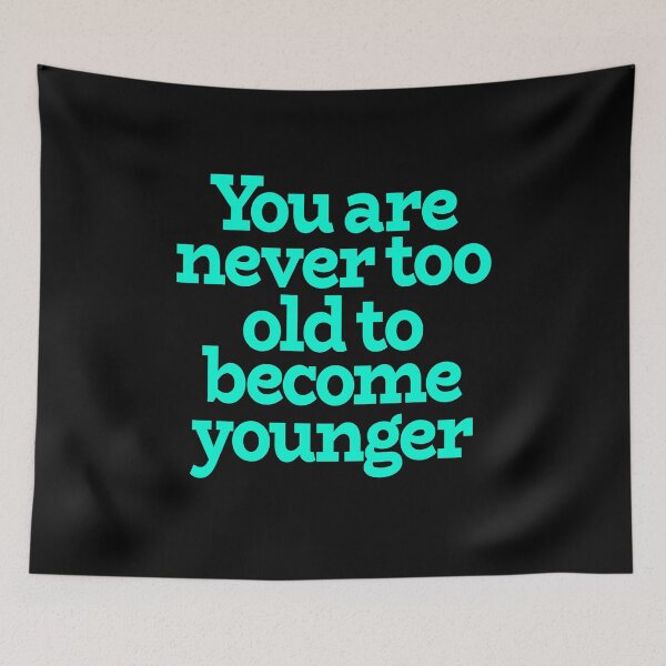 Item preview, You are never too old to become younger designed and sold by x1brett.