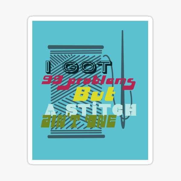 Pale light Blue I got 99 problems but a stitch ain’t one funny lyric sewing pun retro embroidery Sticker