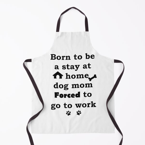 Item preview, Born To Be A Stay At Home Dog Mom Forced To Go To Work designed and sold by Misschemical.
