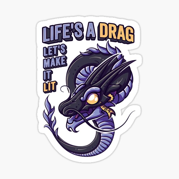 Life's a drag. Let's make it lit. Sticker