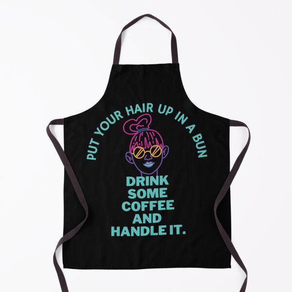 Item preview, Put Your Hair Up In A Bun, Drink Some Coffee and Handle It designed and sold by SunfullyYours.