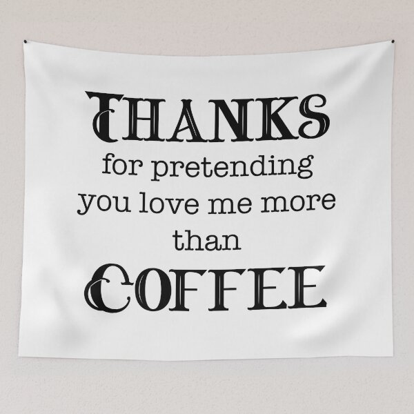 Item preview, Thanks for Pretending You Love Me More Than coffee designed and sold by LovenLaughter.