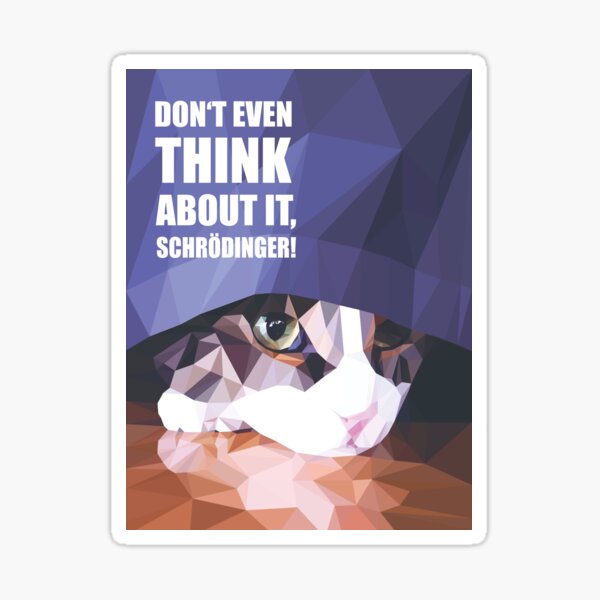 Artikel-Vorschau von Don't even think about it, Schroedinger!, designt und verkauft von Efili.