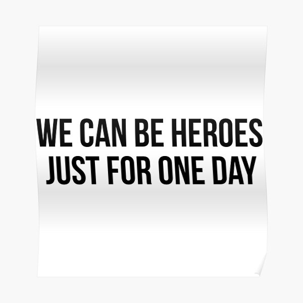 "We Can Be Heroes Just For One Day" Poster for Sale by ambaart Redbubble