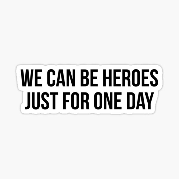 "We Can Be Heroes Just For One Day" Sticker for Sale by ambaart Redbubble