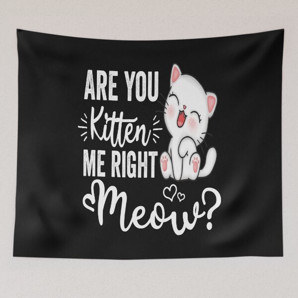 Item preview, Are You Kitten Me Right Meow designed and sold by samah82.