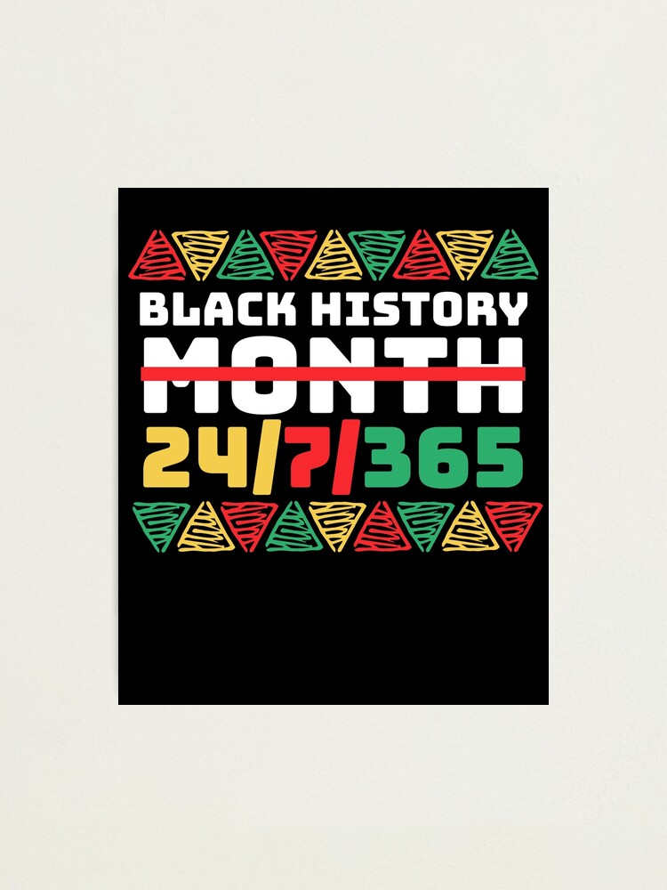 Black History Month Is All Year 24 7 365 21 Juneteenth Photographic Print By Capo Lobo Redbubble