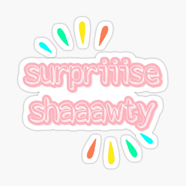 Surprise, Shawty!