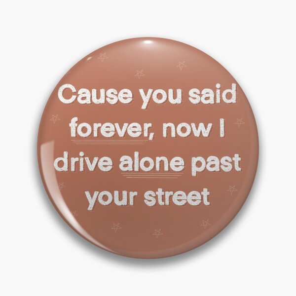 Item preview,  Cause You Said Forever Now I Drive Alone Past Your Street designed and sold by Sweet Peach.