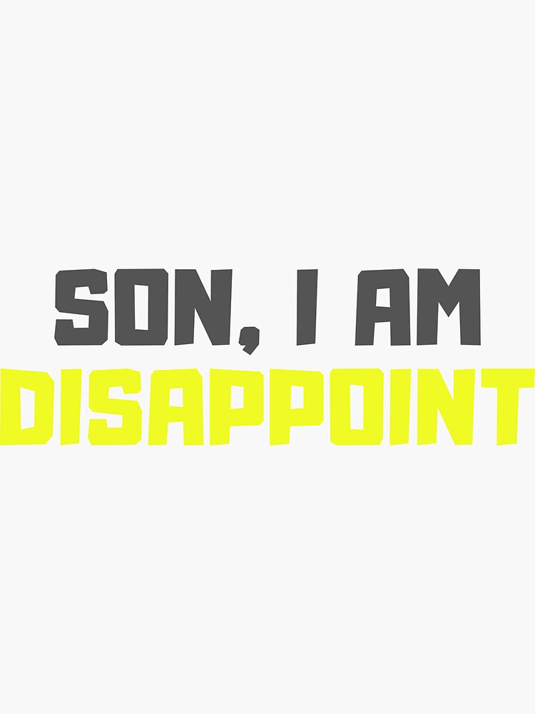 "Son I Am Disappoint" Sticker for Sale by ds4 Redbubble