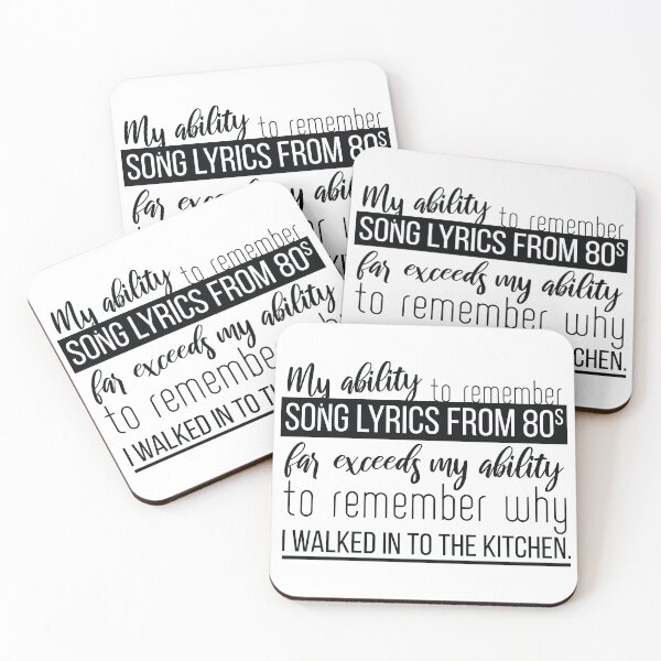 Item preview, B&W  My ability to remember songs lyrics from 80s far exceeds my ability to remember why i walked in to the kitchen funny sayings, quotes designed and sold by flexycreatives.