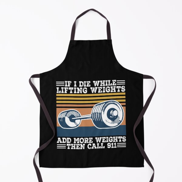 Item preview, If I Die While Lifting Weights Add More Weights Then Call 911 designed and sold by cartbool.