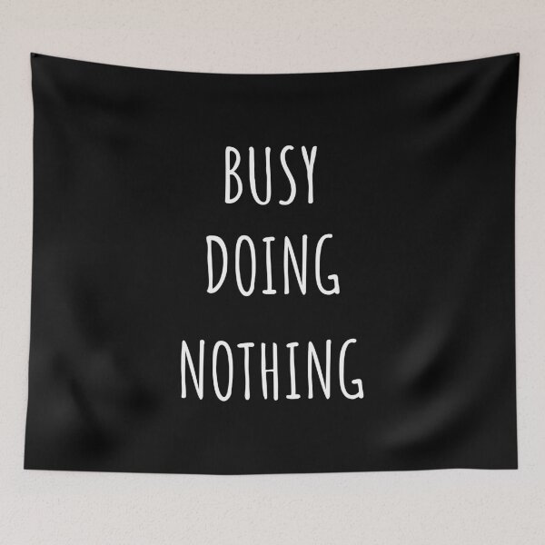 Item preview, Busy doing nothing  designed and sold by Designer-coner.