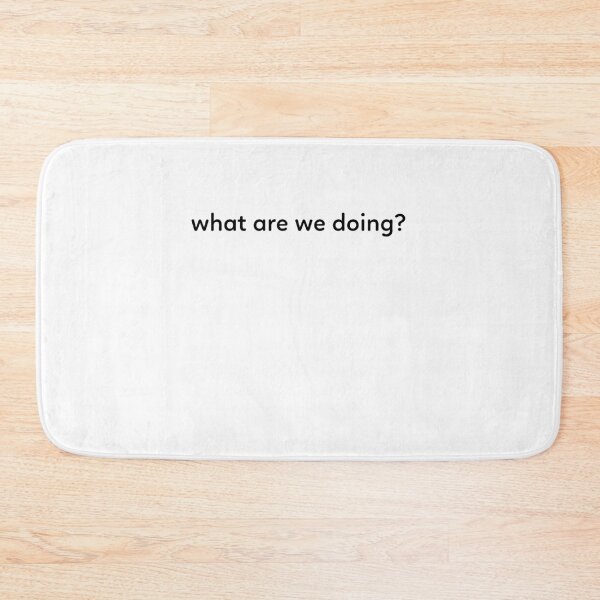 Item preview, what are we doing? designed and sold by Rwsnider8.