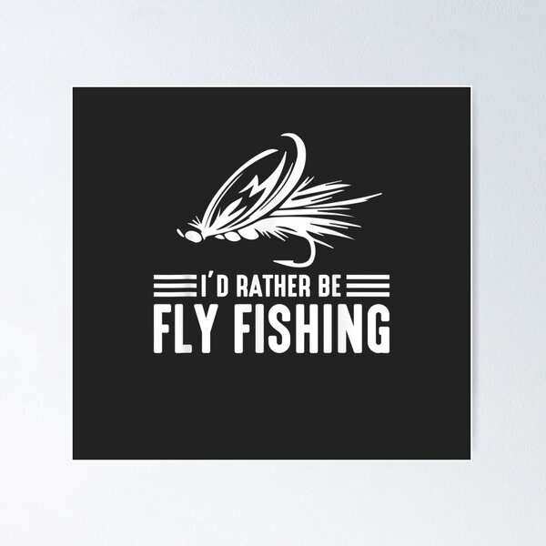 I'd Rather Be Fly Fishing Funny Dad Fishing Gear Gift Set Poster for Sale  by KathleenStewart
