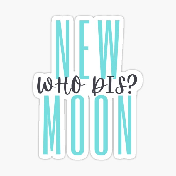 New Moon who dis? Sticker