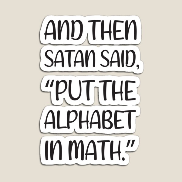 And Then Satan Said Put The Alphabet In Math Home & Living | Redbubble