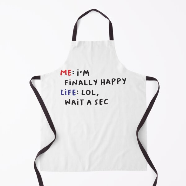 Item preview, Me I'm finally happy Life Lol wait a sec designed and sold by Quickhappy.