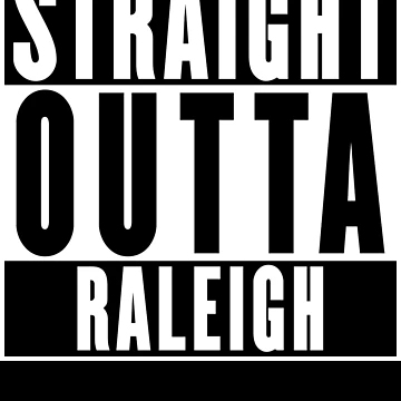 Artwork thumbnail, Straight Outta Raleigh by RandomStuffShop
