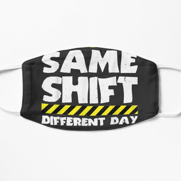 Sarcastic Factory Worker - Same Shift Different Day Mask