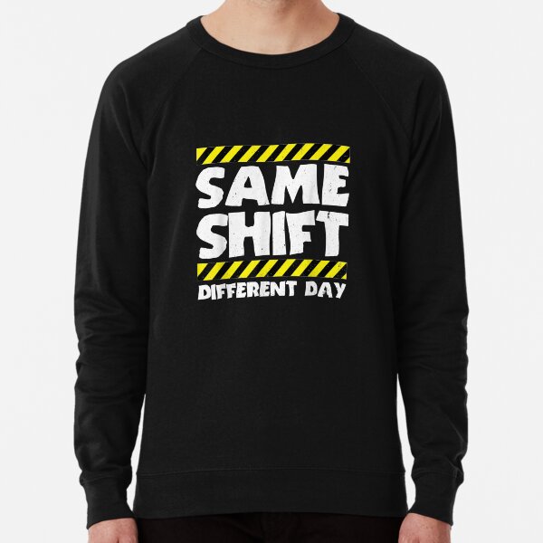 Sarcastic Factory Worker - Same Shift Different Day Lightweight Sweatshirt
