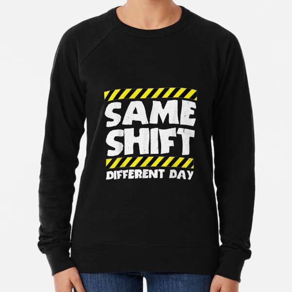 Sarcastic Factory Worker - Same Shift Different Day Lightweight Sweatshirt