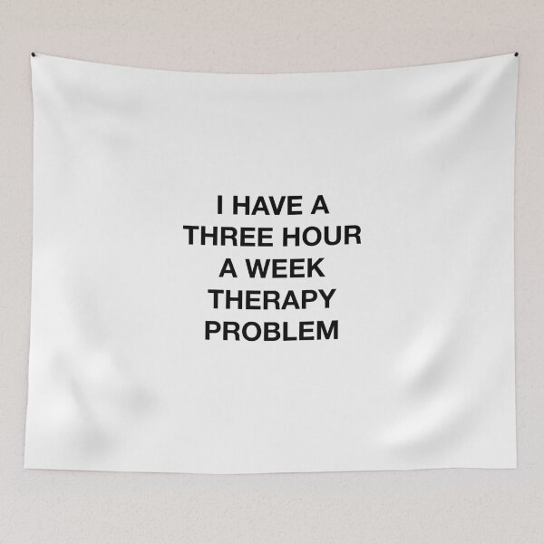 Item preview, I HAVE A THREE HOUR A WEEK THERAPY PROBLEM designed and sold by SprayandPray69.