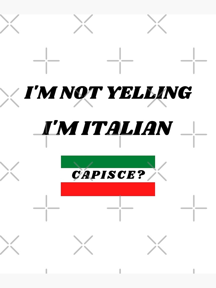 im-not-yelling-im-italian-capisce-art-print-by-molamode-redbubble