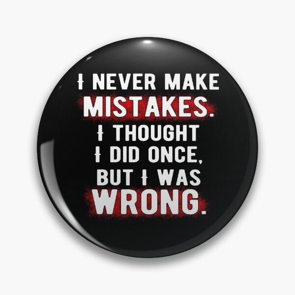 Item preview, I never make mistakes. I thought I did once, but I was wrong. designed and sold by ZenCloak.