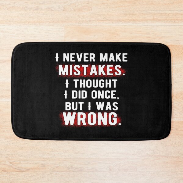 Item preview, I never make mistakes. I thought I did once, but I was wrong. designed and sold by ZenCloak.