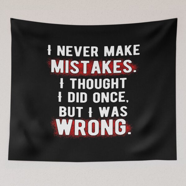 Item preview, I never make mistakes. I thought I did once, but I was wrong. designed and sold by ZenCloak.