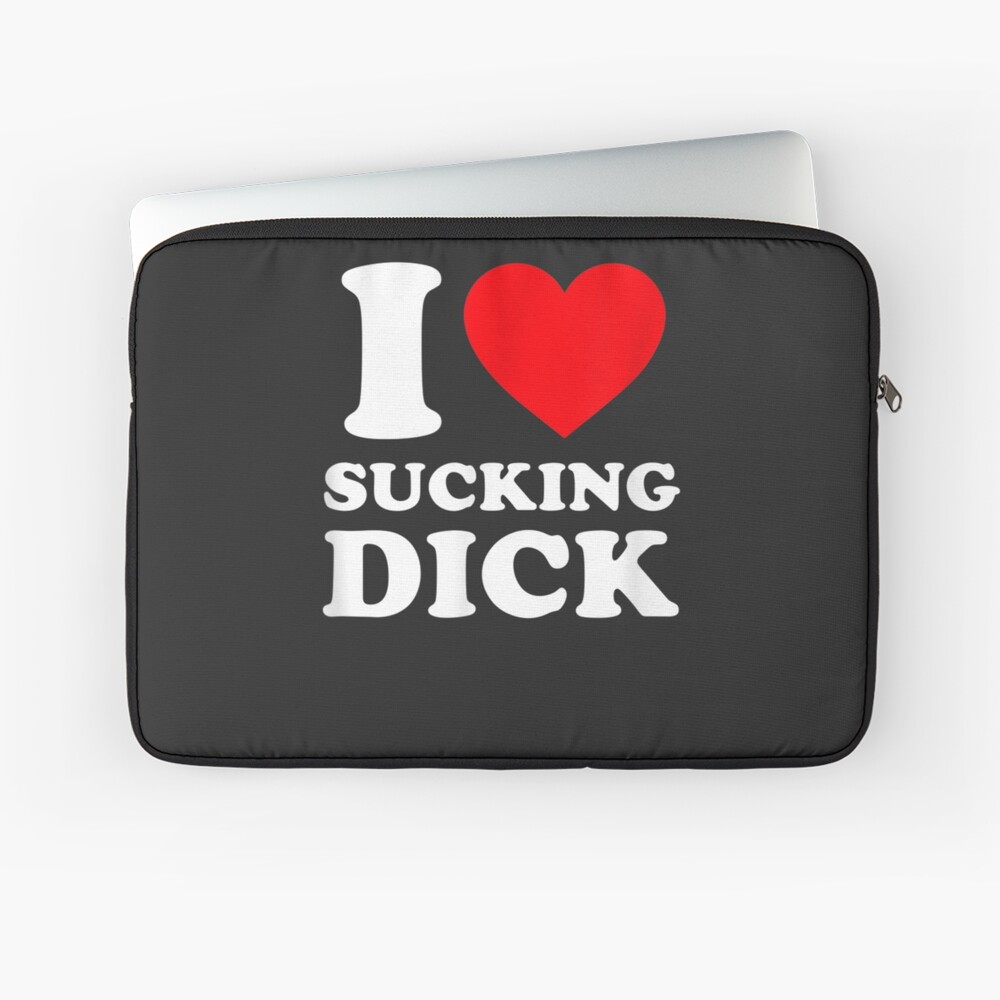 I Love Sucking Dick - Funny Gag Gift