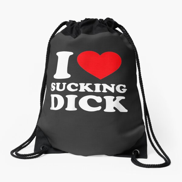 I Love Sucking Dick - Funny Gag Gift Drawstring Bag