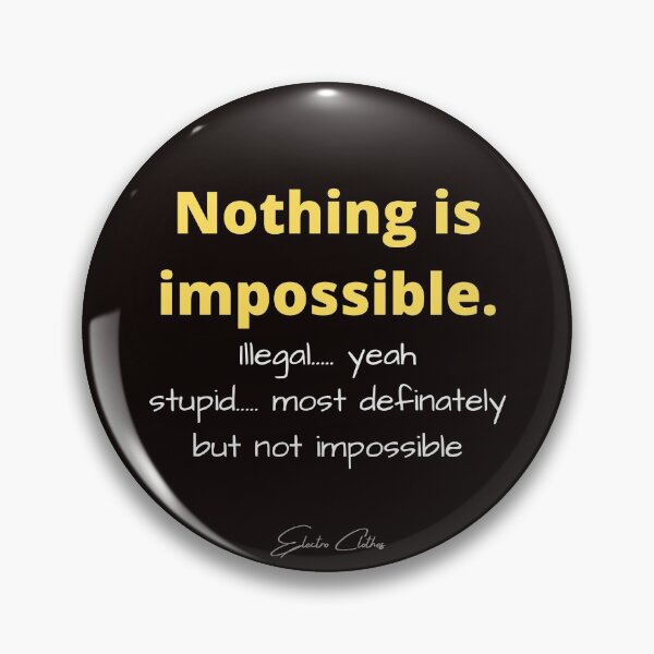 Item preview, Nothing is impossible, illegal... yeah, stupid.... most definatley but impossible no designed and sold by shane62.